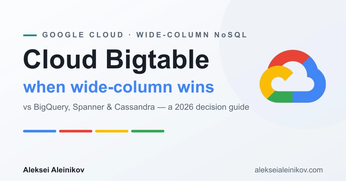 Cloud Bigtable in 2026: When Wide-Column Beats BigQuery, Spanner, and Cassandra
