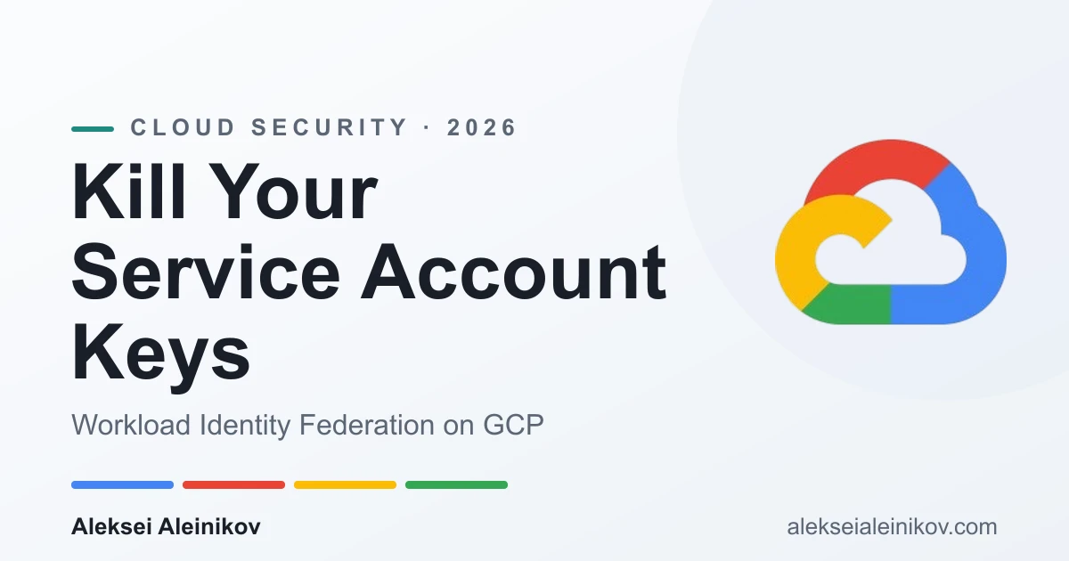 Kill Your Service Account Keys: Workload Identity Federation on GCP in 2026